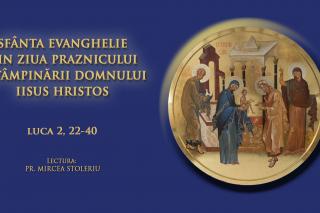 (Audio) Sfânta Evanghelie din ziua Praznicului Întâmpinării Domnului