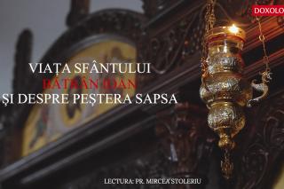 (Audio) Viața Sfântului bătrân Ioan și despre peștera Sapsa - în lectura Părintelui Mircea Stoleriu