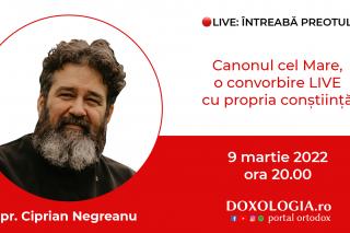 (Video) Întreabă preotul LIVE – Canonul cel Mare, o convorbire LIVE cu propria conștiință – Pr. Ciprian Negreanu