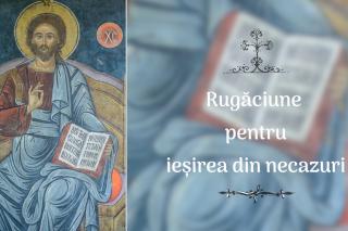 (Audio) Rugăciune pentru ieșirea din necazuri