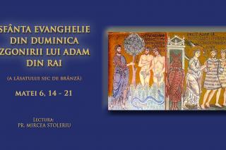 (Audio) Sfânta Evanghelie din Duminica izgonirii lui Adam din Rai (a Lăsatului sec de brânză)