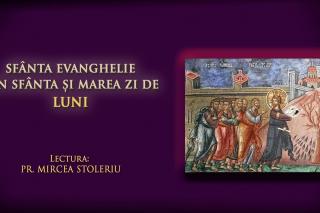 (Audio) Sfânta Evanghelie din Sfânta și Marea zi de Luni