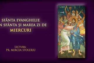(Audio) Sfânta Evanghelie din Sfânta și Marea zi de Miercuri