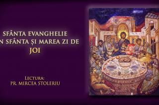 (Audio) Sfânta Evanghelie din Sfânta și Marea zi de Joi