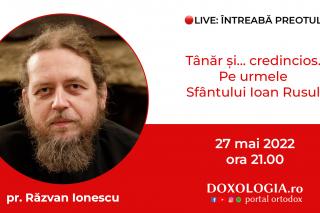 (Video) Întreabă preotul LIVE – Tânăr și... credincios. Pe urmele Sfântului Ioan Rusul – Pr. Răzvan Ionescu