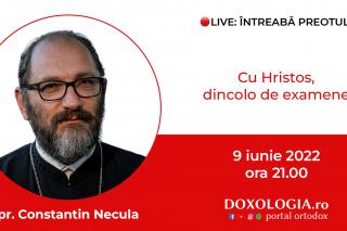 (Video) Întreabă preotul LIVE – Cu Hristos, dincolo de examene – Pr. Constantin Necula