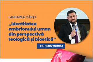 Lansarea cărții „Identitatea embrionului uman din perspectivă teologică și bioetică” de dr. Petru Cernat