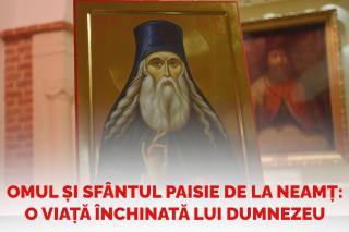 (Video) Omul și Sfântul Paisie de la Neamț – o viață închinată lui Dumnezeu