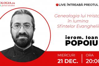 (Video) Întreabă preotul LIVE – Genealogia lui Hristos în lumina Sfintelor Evanghelii – Ierom. Ioan Popoiu