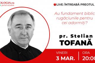 (Video) Întreabă preotul LIVE – Au fundament biblic rugăciunile pentru cei adormiți? – Pr. Stelian Tofană