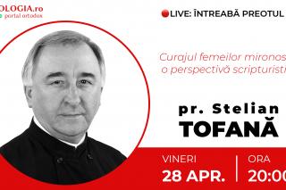 (Video) Întreabă preotul LIVE – Curajul femeilor mironosițe: o perspectivă scripturistică – Pr. Stelian Tofană