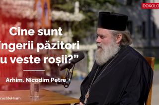 (Video) #PodcastdeHram cu Arhim. Nicodim Petre: Cine sunt „îngerii păzitori cu veste roșii?”