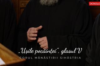 (Video) Corul Mănăstirii Sihăstria – „Ușile pocăinței”, glasul V, de Anton V. Uncu