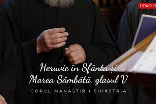 (Video) Corul Mănăstirii Sihăstria – Heruvic în Sfânta și Marea Sâmbătă, glasul V, de P. Lampadarie