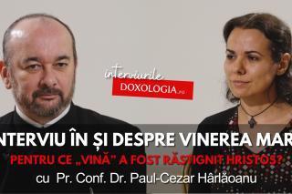 (Video) Interviu în și despre Vinerea Mare – pentru ce „vină” a fost răstignit Hristos?
