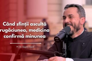 #PodcastdeHram cu Pr. Dr. Eugen Gazzi: Când sfinții ascultă rugăciunea, medicina confirmă minunea