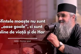(Video) #PodcastdeHram cu Arhim. Dionisie Ignat: Sfintele moaște nu sunt „oase goale”, ci sunt pline de viață și de Har