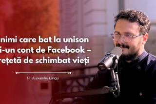 #PodcastdeHram cu Pr. Alexandru Lungu: Inimi care bat la unison și-un cont de Facebook – rețetă de schimbat vieți