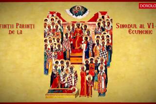 Troparul Sfinților Părinţi de la Sinodul al VI-lea Ecumenic