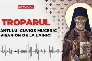 Troparul Sfântului Cuvios Mucenic Visarion de la Lainici