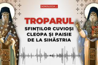 Troparul Sfinților Cuvioși Cleopa și Paisie de la Sihăstria