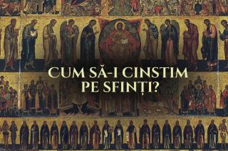 Cum să-i cinstim pe sfinți?