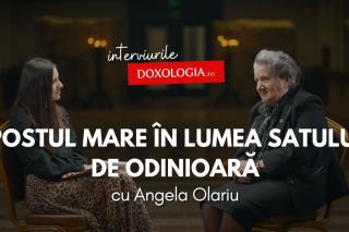 (Video) Postul Mare în lumea satului de odinioară – interviu cu etnograful Angela Olariu