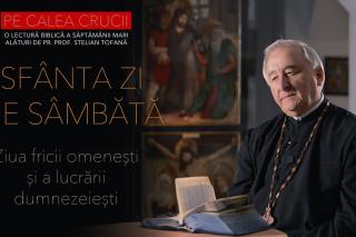 (Video) Sfânta și Marea zi Sâmbătă: Ziua fricii omenești și a lucrării dumnezeiești | PE CALEA CRUCII EP. 8