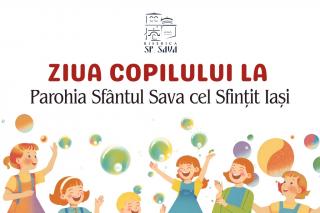 Parohia „Sfântul Sava cel Sfințit” din Iași organizează, de Ziua Copilului, o serie de ateliere și activități recreative