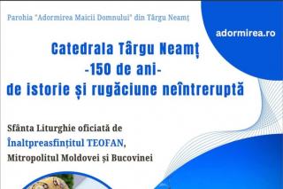 Biserica „Adormirea Maicii Domnului” din Târgu Neamț aniversează 150 de ani de istorie și rugăciune neîntreruptă