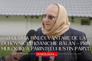 (Video) O ultimă binecuvântare de la duhovnicul Ioanichie Bălan – prin mijlocirea părintelui Iustin Pârvu