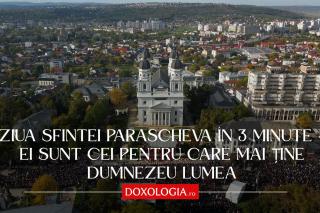 Ziua Sfintei Parascheva în 3 minute – Ei sunt cei pentru care mai ține Dumnezeu lumea