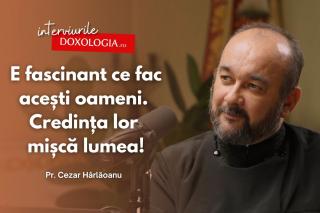 #PodcastdeHram cu Pr. Cezar Hârlăoanu: „E fascinant ce fac acești oameni. Credința lor mișcă lumea!”