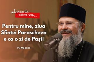 #PodcastdeHram cu PS Macarie: „Pentru mine, ziua Sfintei Parascheva e ca o zi de Paști”