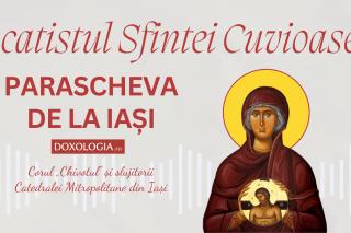 Acatistul Sfintei Cuvioase Parascheva - Corul „Chivotul” și slujitorii Catedralei din Iași