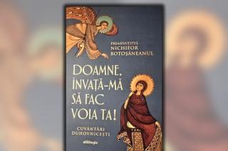 „Doamne, învață-mă să fac voia Ta!” – O carte despre discernământul duhovnicesc și împlinirea voii lui Dumnezeu
