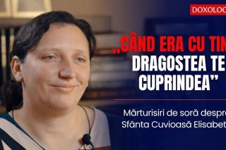 (Video) „Când era cu tine, dragostea te cuprindea” – mărturisiri de soră despre Sfânta Cuvioasă Elisabeta