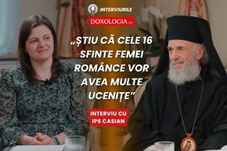 (Video) Mă rog, cred și știu că cele 16 sfinte femei românce vor avea multe ucenițe – interviu cu IPS Casian