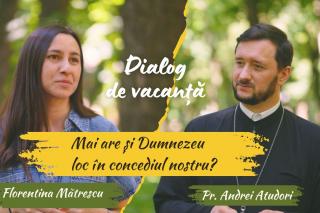 (Video) Mai are și Dumnezeu loc în concediul nostru? | Dialog de vacanță cu Pr. Andrei Atudori