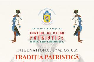 Cercetători din țară și străinătate, reuniți la Iași pentru simpozionul „Tradiția Patristică în Actualitate”