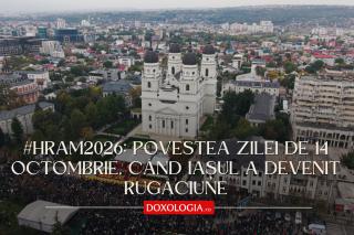 (Video) #Hram2026: Povestea zilei de 14 octombrie, când Iașul a devenit rugăciune