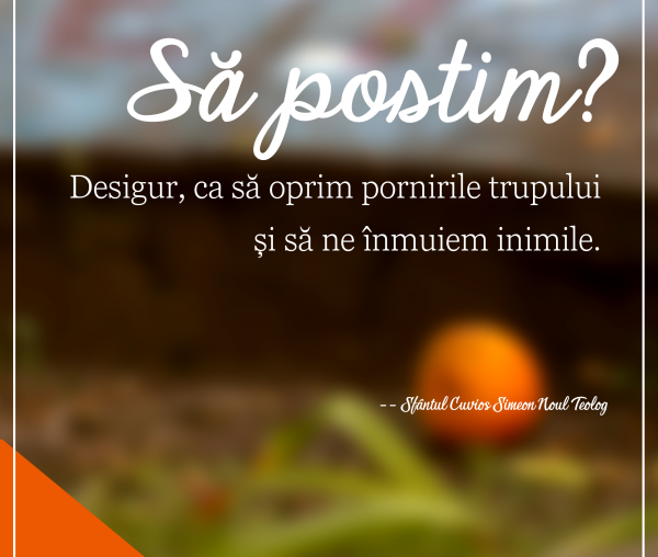 Să postim ca să oprim pornirile trupului și să ne înmuiem inimile