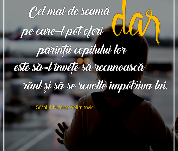 Cel mai de seamă dar pe care-l pot oferi părinţii copilului lor