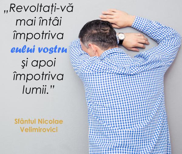 Revoltaţi-vă mai întâi împotriva eului vostru şi apoi împotriva lumii