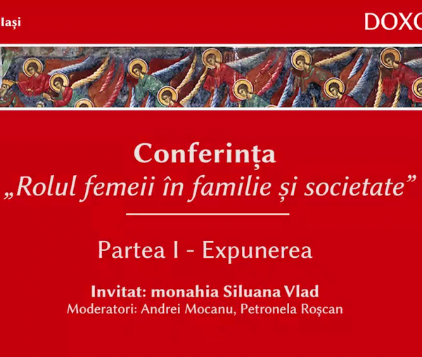 (Video) Rolul femeii în familie și societate – Maica Siluana Vlad | partea I
