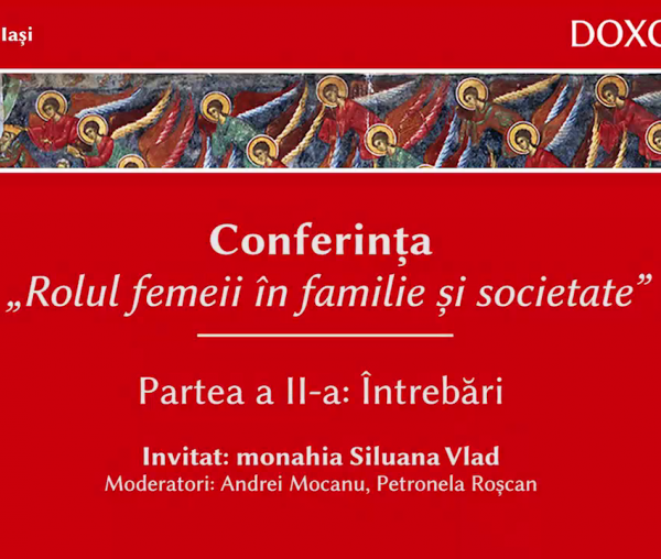(Video) Rolul femeii în familie și societate – Maica Siluana Vlad | partea a II-a