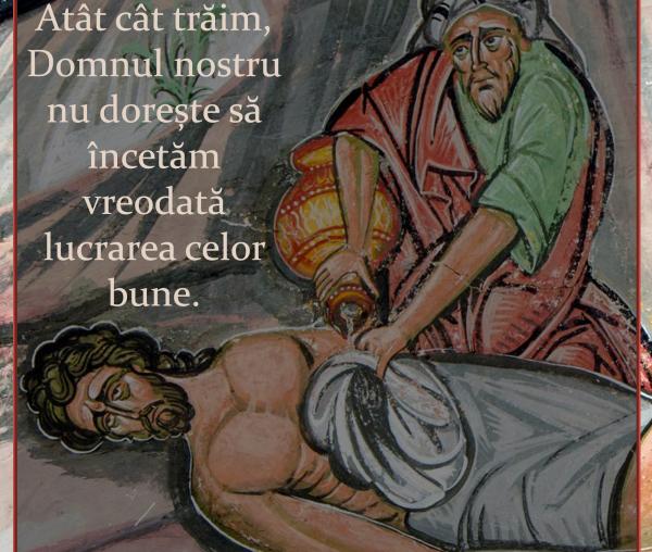 Atât cât trăim, Domnul nostru nu dorește să încetăm vreodată lucrarea celor bune