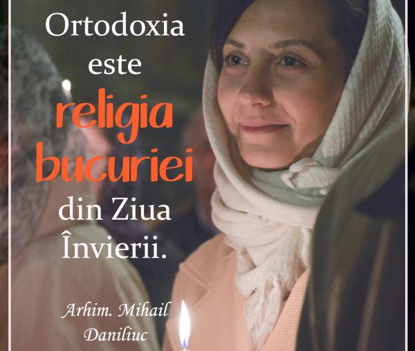 Ortodoxia este religia bucuriei din Ziua Învierii