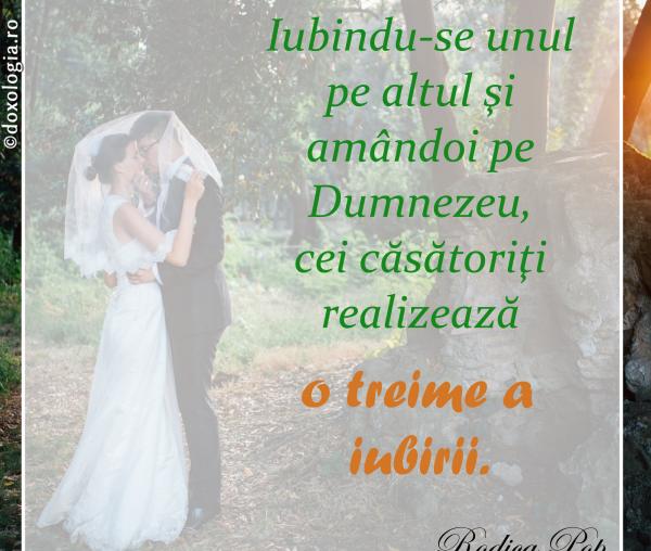 Iubindu-se unul pe altul şi amândoi pe Dumnezeu, cei căsătoriţi realizează o treime a iubirii
