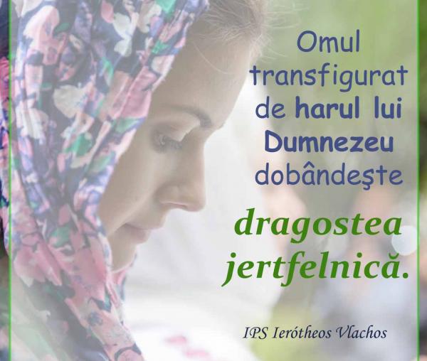 Omul transfigurat de harul lui Dumnezeu dobândeşte dragostea jertfelnică